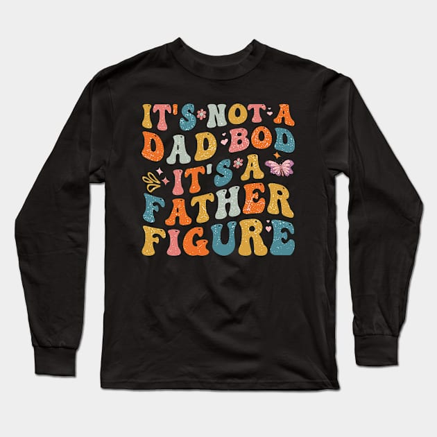 It's Not A Dad Bod It's A Father Figure Groovy Fathers Day Long Sleeve T-Shirt by BuzzTeeStore